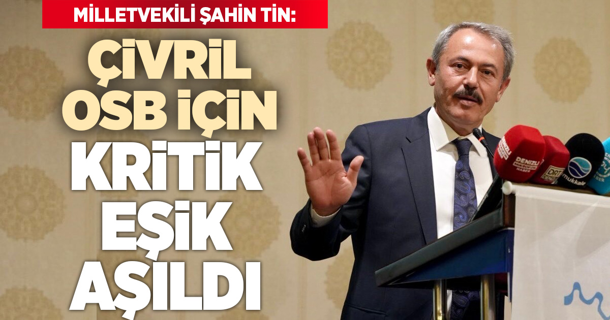 Milletvekili Şahin Tin incelemenin tamamlandığını duyurdu, müjdeyi verdi: