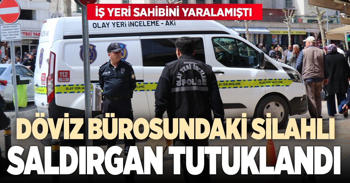 Döviz bürosunda çıkan kavgada 1 kişiyi silahla yaralan zanlı tutuklandı