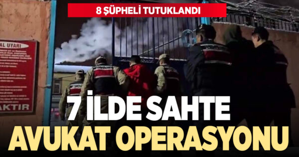 Sahte avukatlara operasyon: 8 kişi tutuklandı