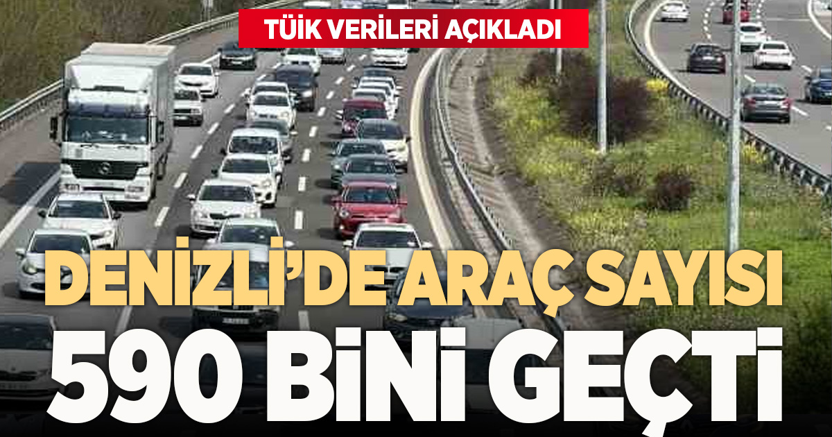 Denizli’de araç sayısı artmaya devam ediyor: 590 bini geçti