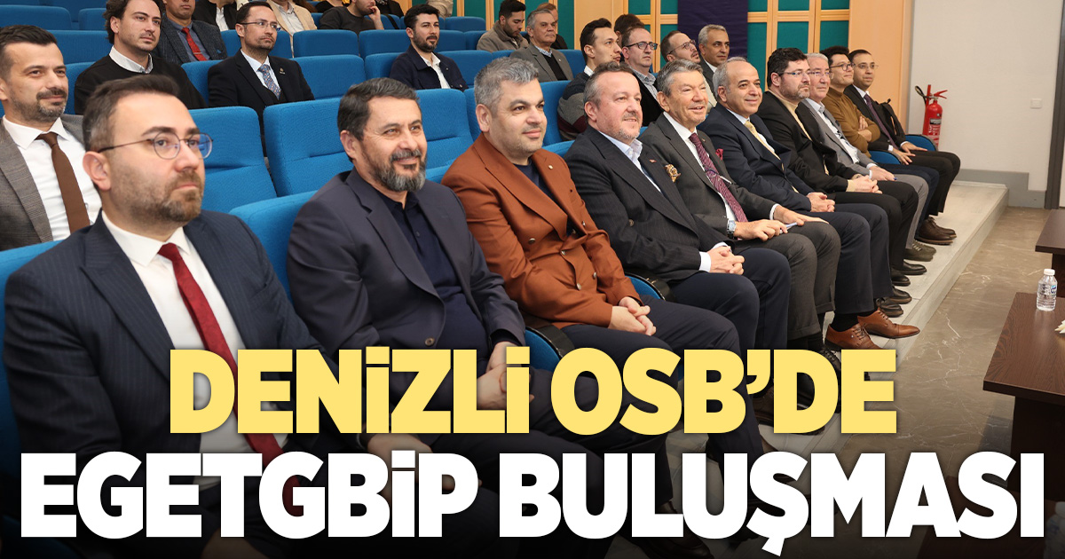 Denizli OSB, EGETGBİP Koordinasyon Kurulu Toplantısına ev sahipliği yaptı