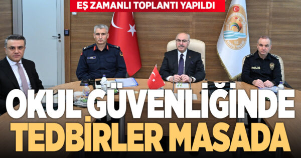 Okul güvenliği toplantısı: Şiddet olaylarına karşı tedbirler masaya yatırıldı