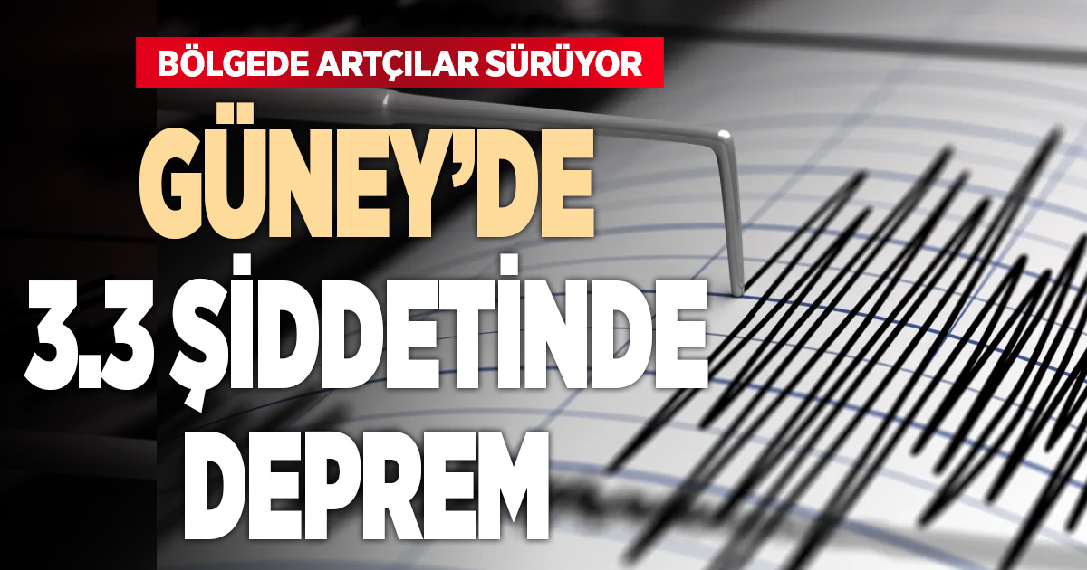 Güney’de sabah saatlerinde iki deprem