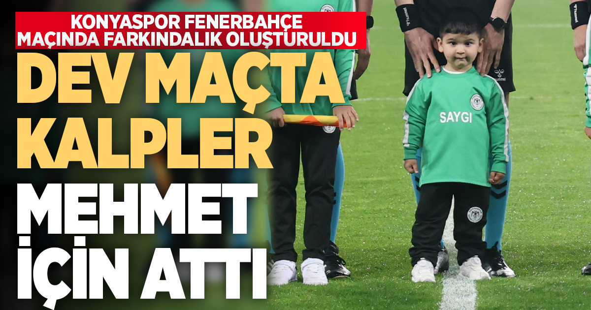 Tavaslı minik Mehmet için Konyaspor-Fenerbahçe maçının seremonisinde farkındalık oluşturuldu