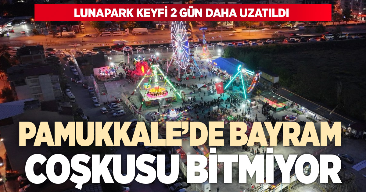 PAMUKKALE’DE BAYRAM COŞKUSU BİTMİYOR: LUNAPARK KEYFİ 2 GÜN DAHA UZATILDI