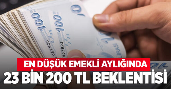 En düşük emekli aylığında yeni tahmin: 23 bin 200 TL