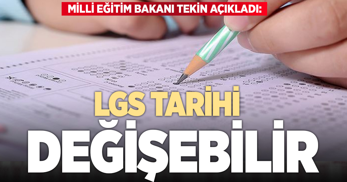 Bakan Tekin: LGS tarihi değişebilir