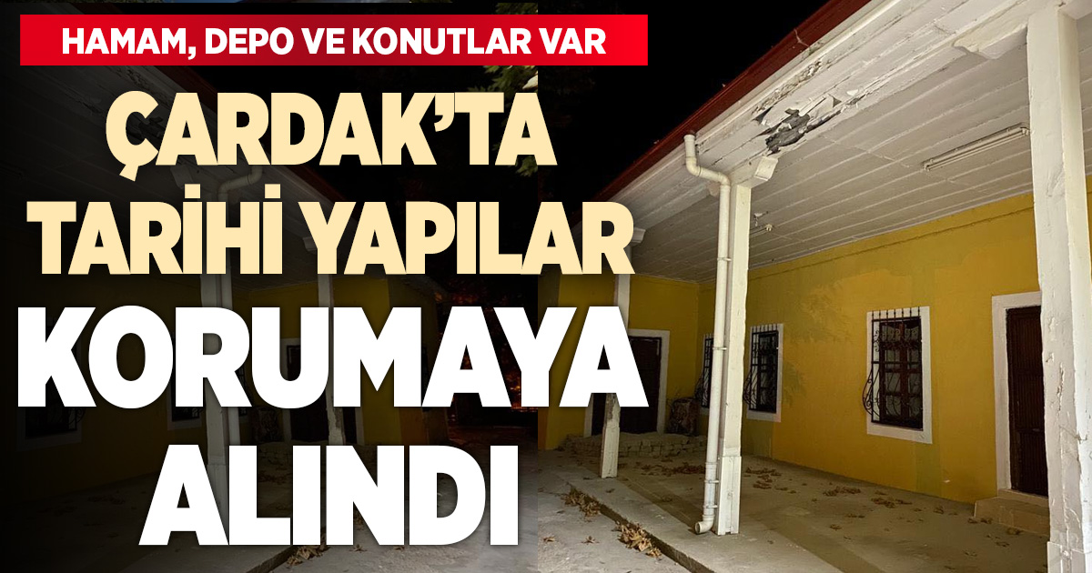 Çardak’ta tarihi yapılar koruma altına alındı