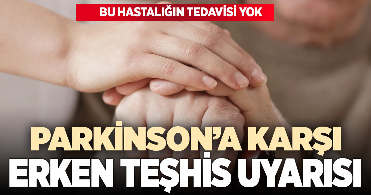 Tedavisi olmayan Parkinson için ‘erken teşhis’ uyarısı