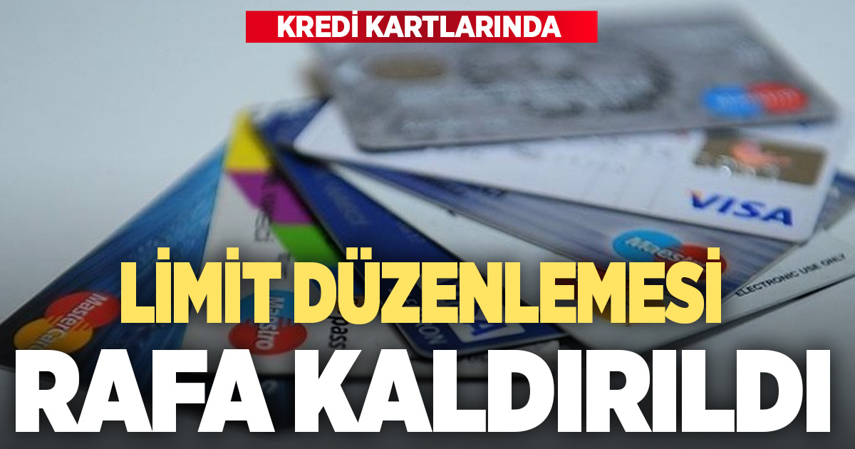 Kredi kartı limiti düzenlemesi rafa kaldırıldı