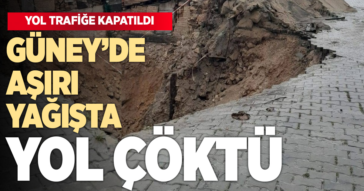 Güney’de heyelan meydana geldi, yol çöktü