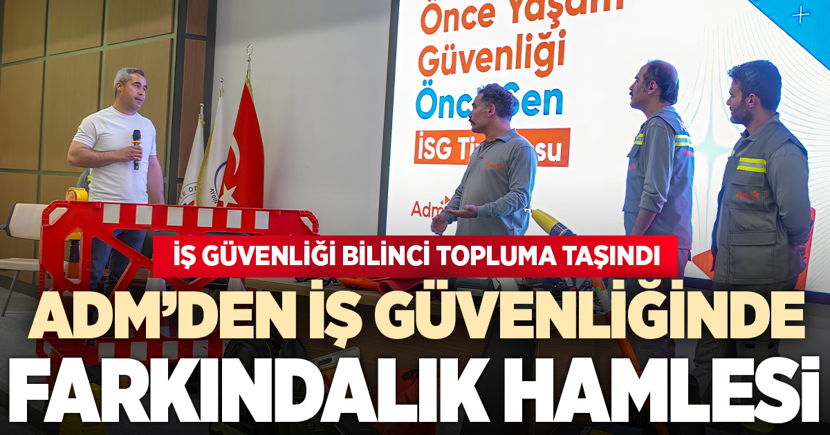 ADM'den iş güvenliğinde farkındalık hamlesi