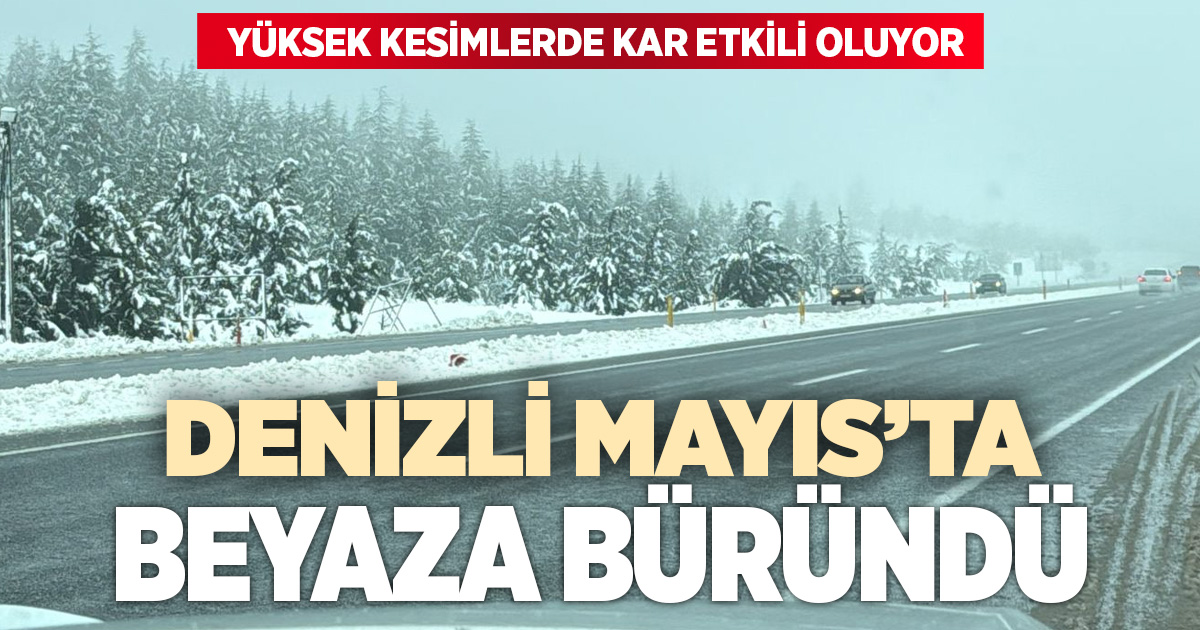 Denizli’de mayıs sürprizi: Yüksek kesimlere kar yağdı
