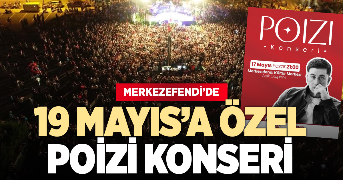 MERKEZEFENDİ’DE 19 MAYIS’A ÖZEL POİZİ KONSERİ