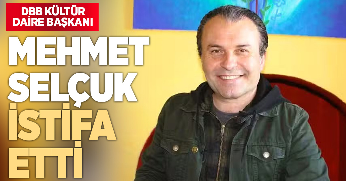 Büyükşehir Kültür, Sanat ve Sosyal İşler Dairesi Başkanı Mehmet Selçuk istifa etti
