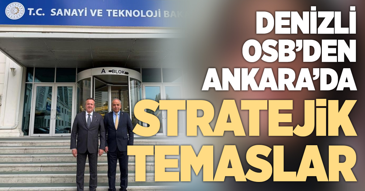 Denizli OSB’den Ankara’da stratejik temaslar
