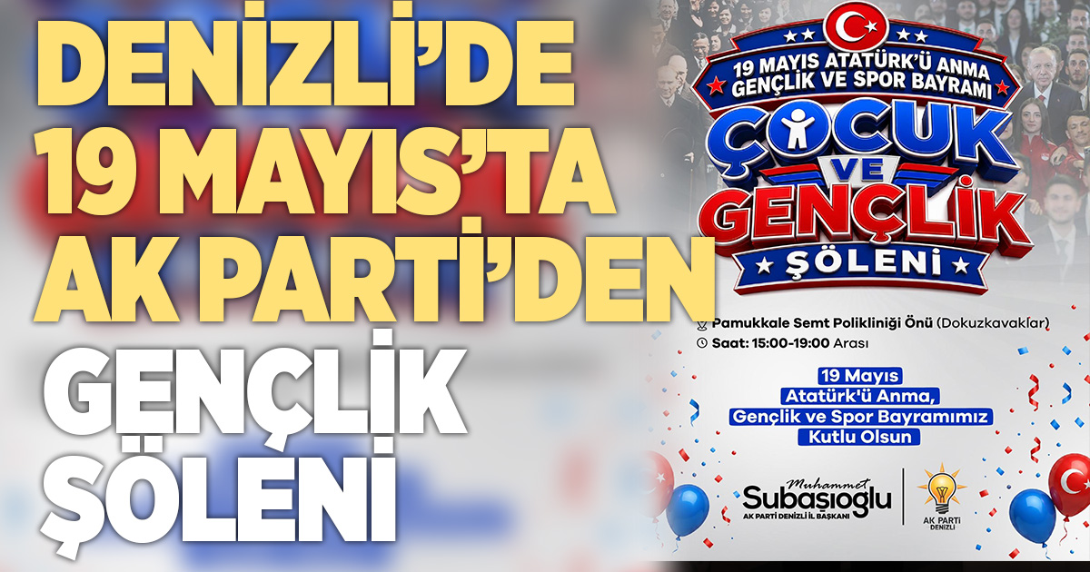 Denizli'de 19 Mayıs coşkusu AK Parti'nin şöleniyle yaşanacak