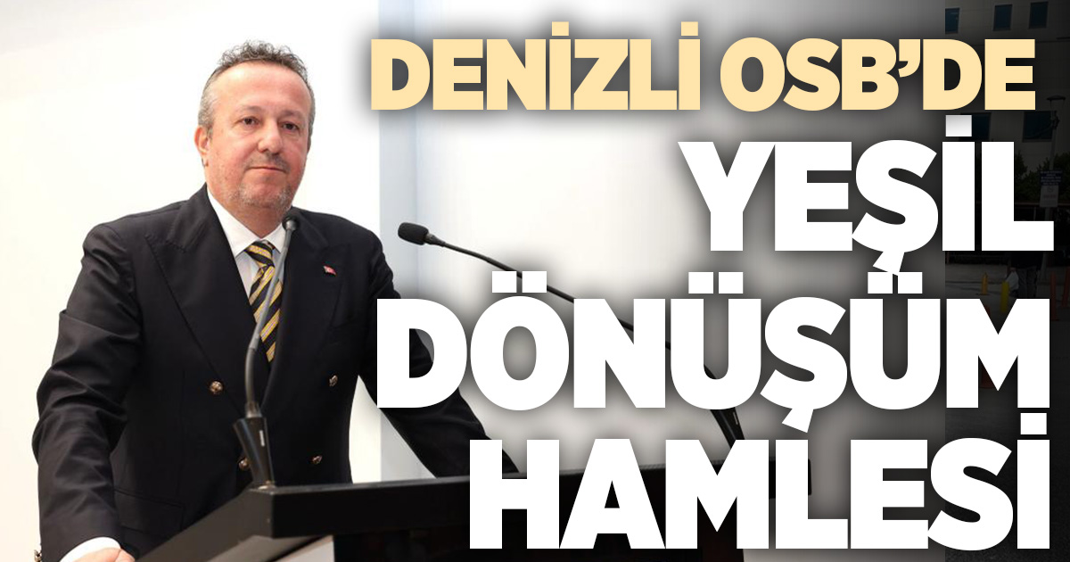DENİZLİ OSB’DE “YEŞİL VE SÜRDÜRÜLEBİLİR SANAYİ” PROGRAMI BAŞLADI