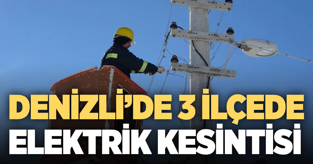 Denizli’de elektrik kesinti uyarısı