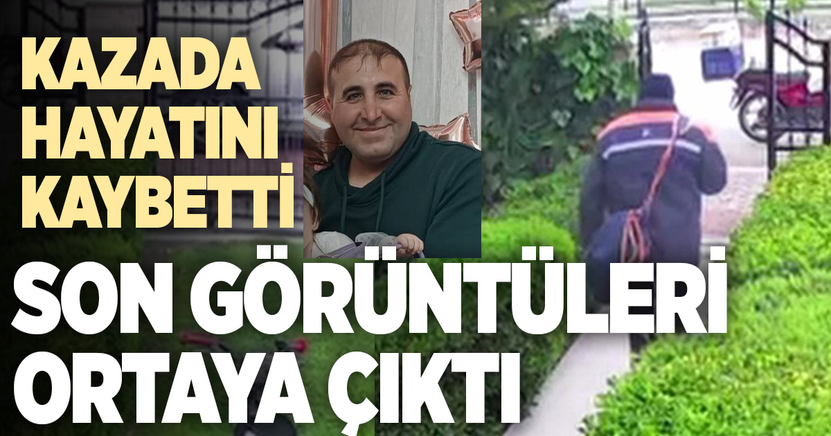 Kazada hayatını kaybeden kuryenin son teslimat görüntüleri kameraya yansındı