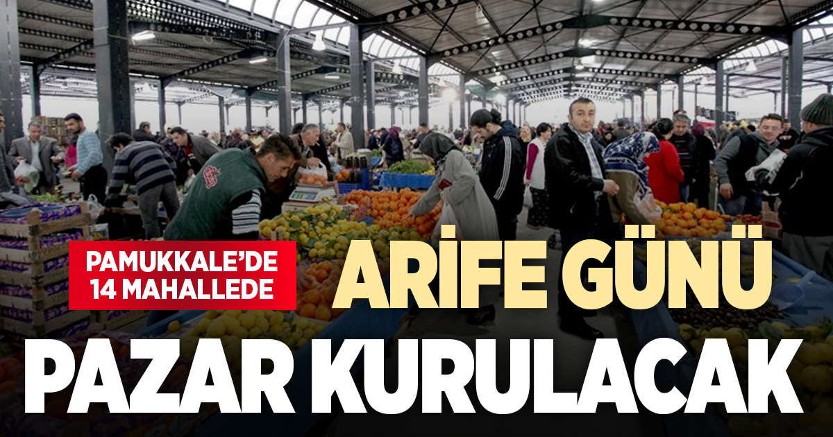 PAMUKKALE’DE ARİFE GÜNÜ 14 MAHALLEDE PAZAR KURULACAK