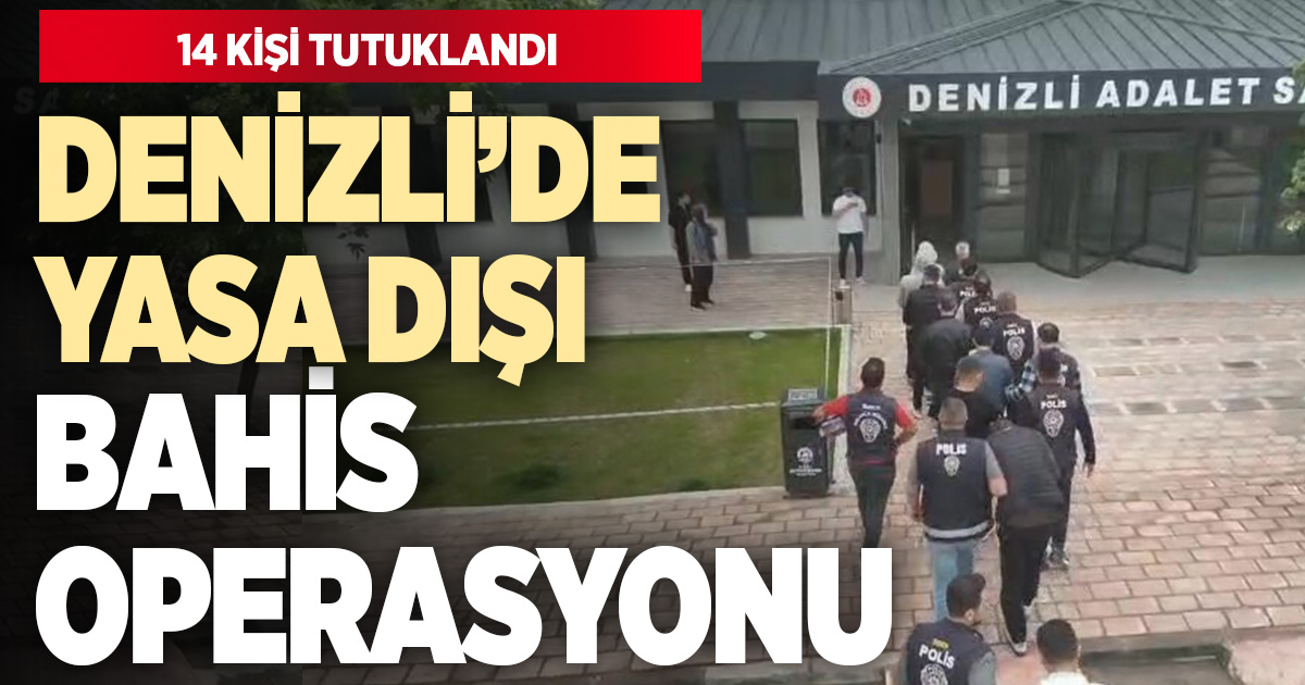 Denizli’de yasa dışı bahis operasyonu: 14 tutuklama