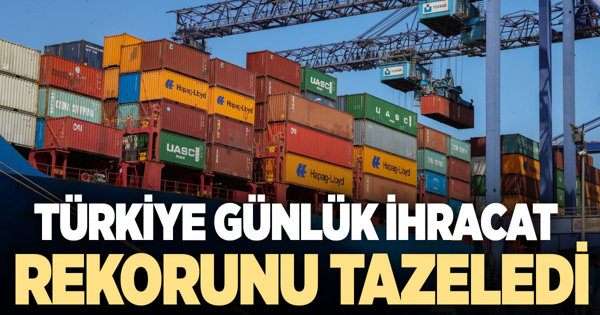 Türkiye, günlük ihracat rekorunu tazeledi