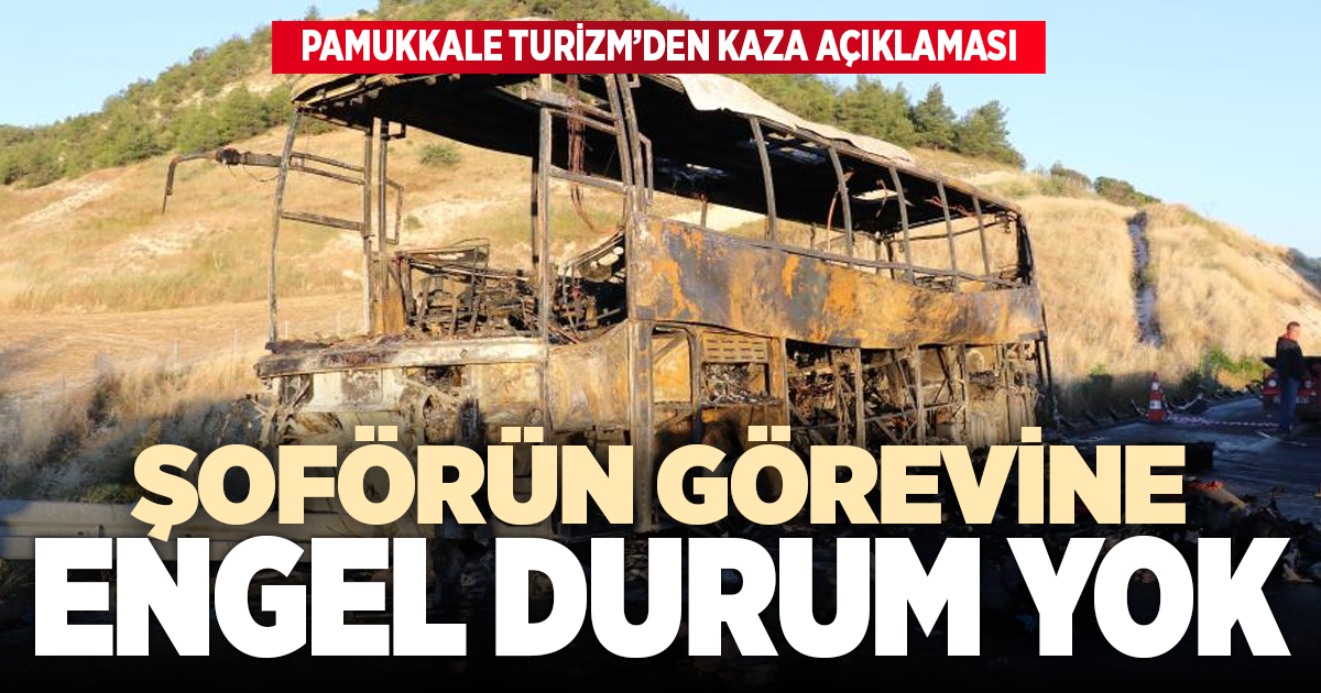 PAMUKKALE TURİZM’DEN KAZA AÇIKLAMASI: ŞOFÖRÜN GÖREVİNE ENGEL DURUM YOK!