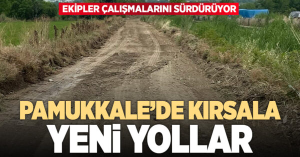PAMUKKALE BELEDİYESİ KIRSAL MAHALLELERDE ARAZİ YOLU AÇMAYA DEVAM EDİYOR