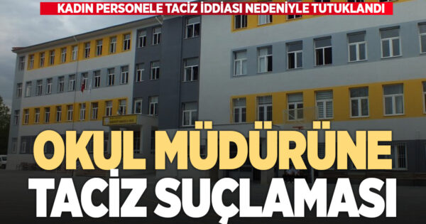 OKUL MÜDÜRÜNE TACİZ SUÇLAMASI