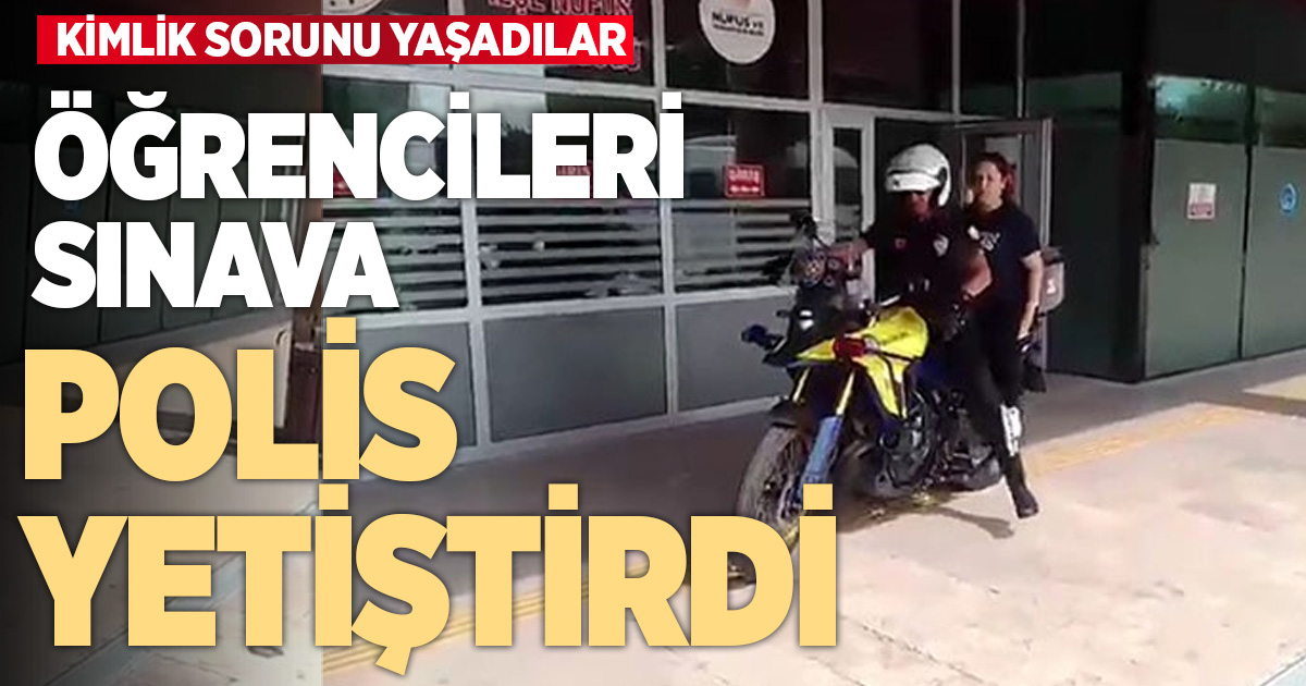 Denizli’de polisler kimlik sorunu yaşayan öğrencileri sınava son anda yetiştirdi