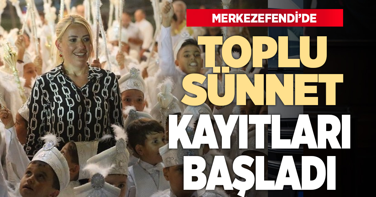 Merkezefendi’de toplu sünnet kayıtları başladı