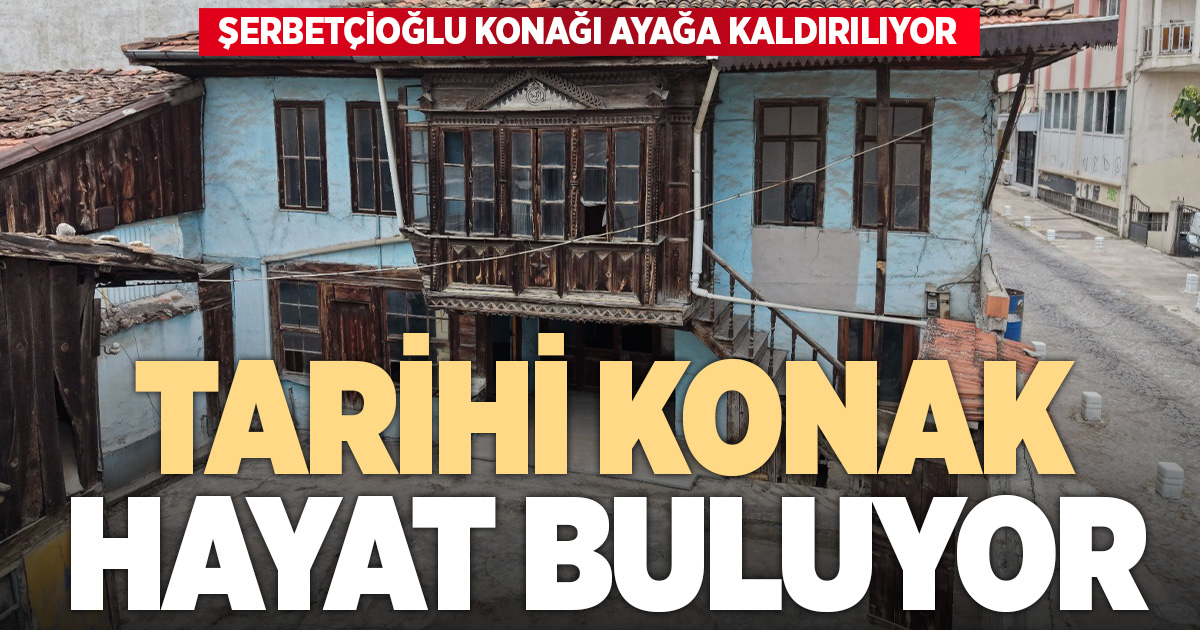 Tarihi Şerbetçioğlu Konağı yeniden hayat buluyor