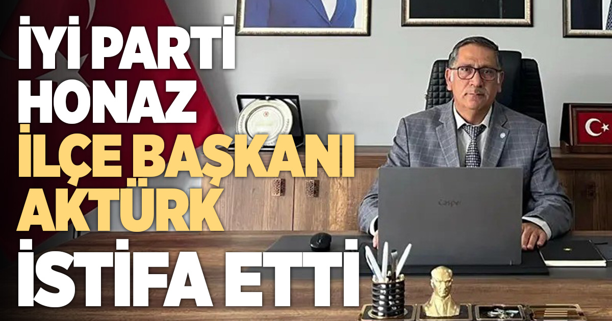 İYİ Parti Honaz İlçe Başkanı Sadık Arıtürk görevinden istifa etti