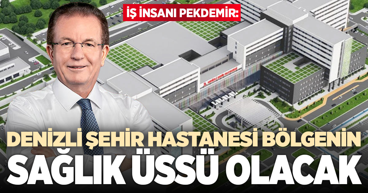 Denizli Şehir Hastanesi Bölgenin Sağlık Üssü Olacak
