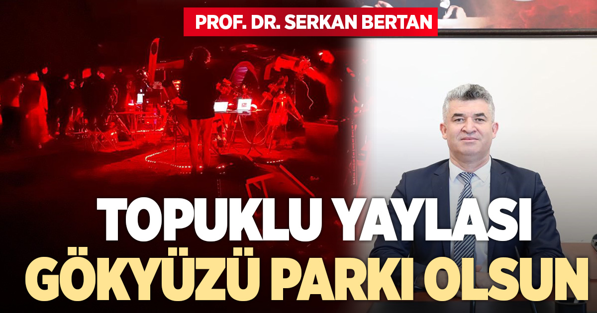 Topuklu Yaylası karanlık gökyüzü parkı olmalı