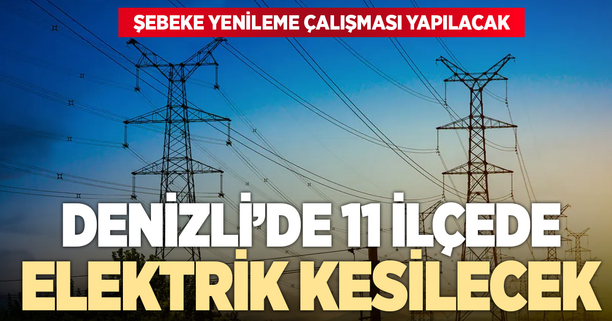 Denizli’de 11 ilçede elektrik kesintisi