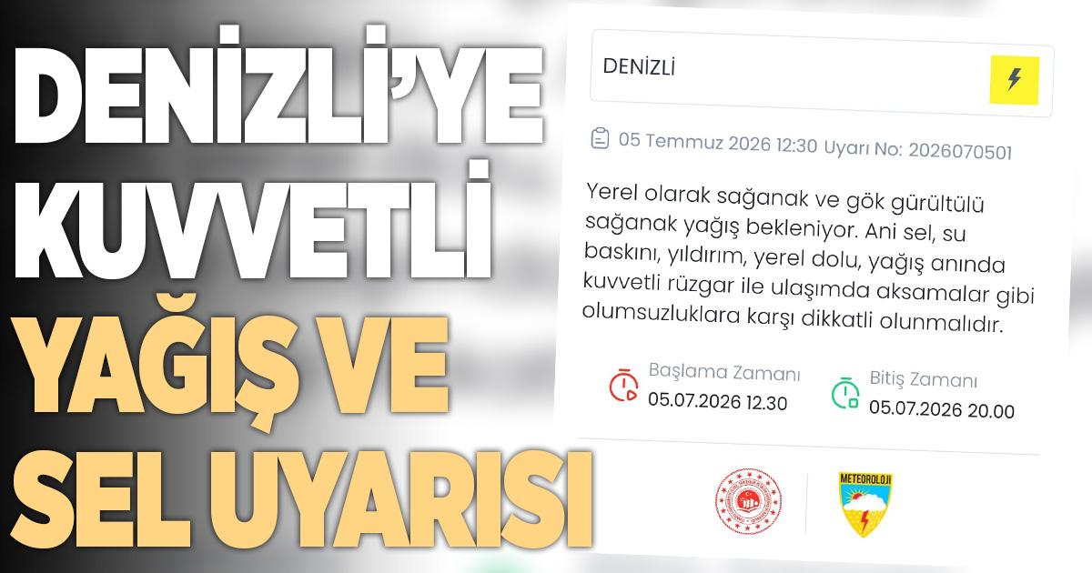 Denizli için kuvvetli yağış ve sel uyarısı