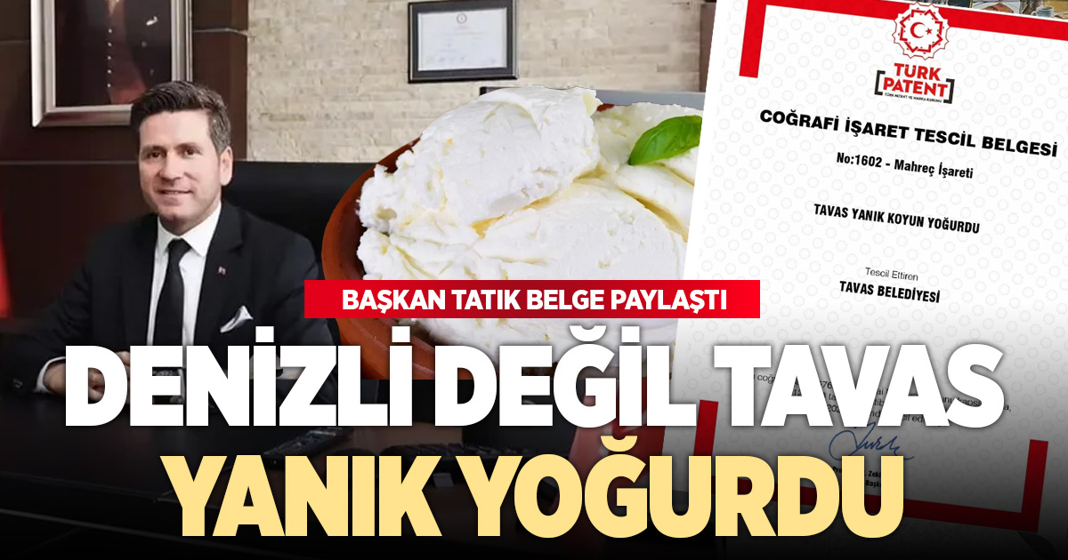 DENİZLİ DEĞİL TAVAS YANIK YOĞURDU