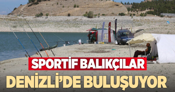 Sportif balıkçılar 6 kez Denizli’de buluşuyor