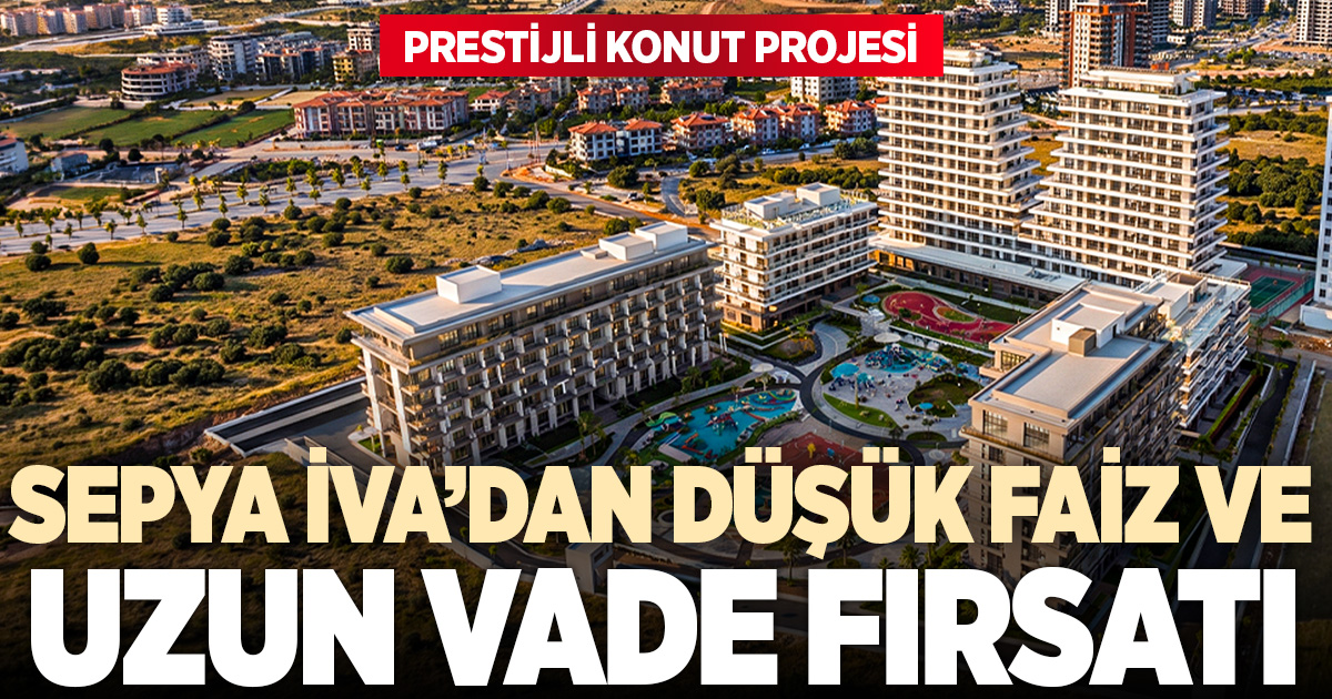 Prestijli konut projesi Sepya İVA’dan düşük faiz ve uzun vade fırsatı