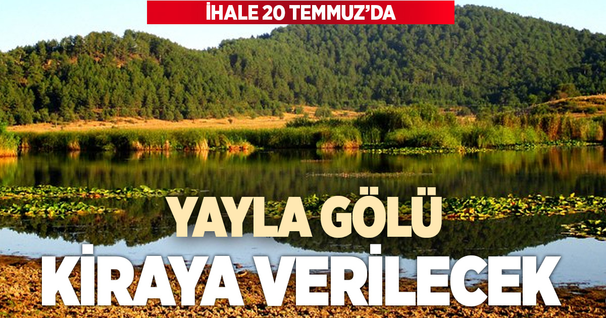 Yayla Gölü yeniden kiraya çıkıyor