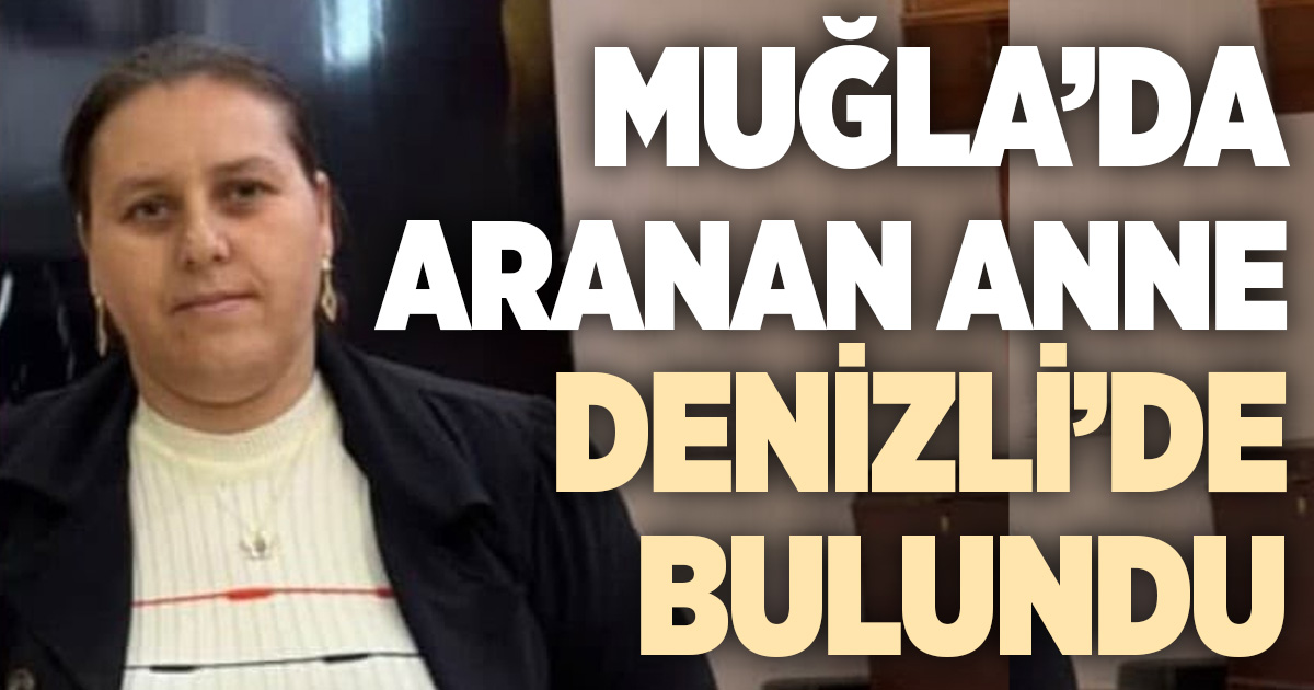 Muğla’da kayıp olarak aranan 4 çocuk annesi kadın bulundu