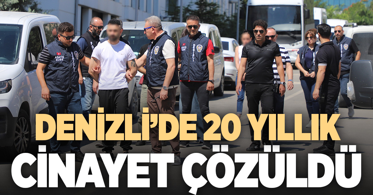 Denizli’de 20 yıllık cinayet çözüldü