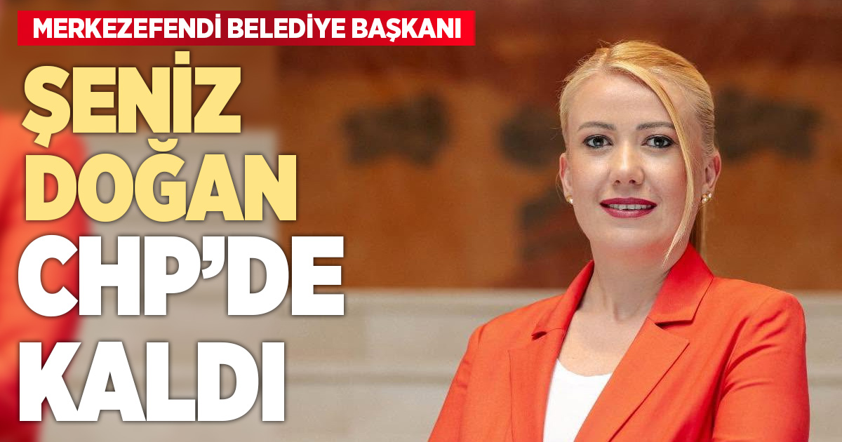 Merkezefendi’de Yeni Parti kararı sonrası dikkat çeken gelişme! Şeniz Doğan CHP’de kalıyor