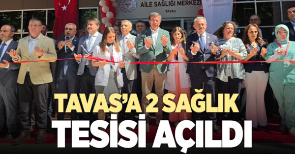 Tavas’a iki yeni sağlık tesisi kazandırıldı