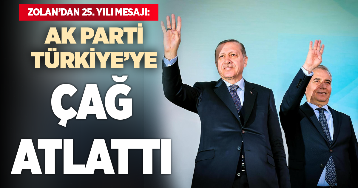 Zolan’dan AK Parti’nin 25. kuruluş yıl dönümü mesajı