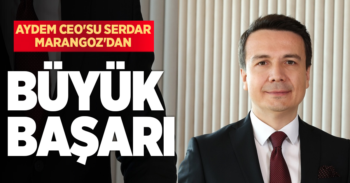 AYDEM CEO’SU SERDAR MARANGOZ TÜRKİYE’NİN GURURU OLDU
