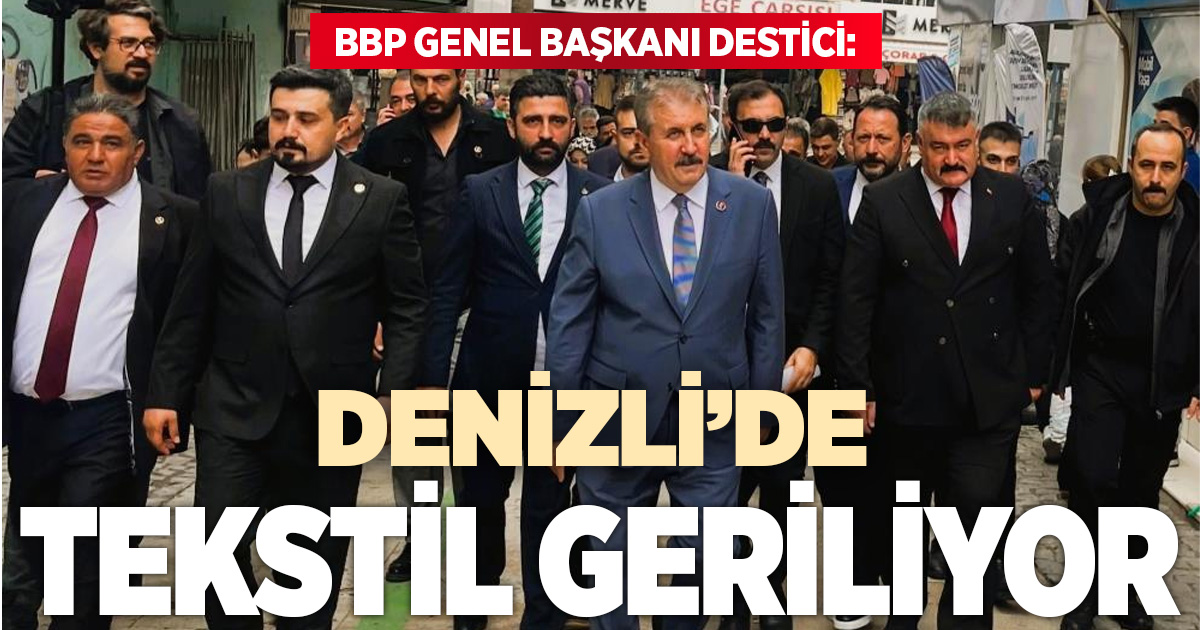 Destici: Denizli ekonomisi olumsuz etkileniyor
