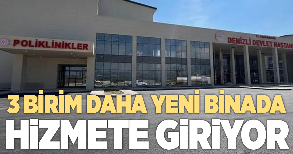 3 BİRİM DAHA YENİ BİNADA HİZMETE GİRİYOR!